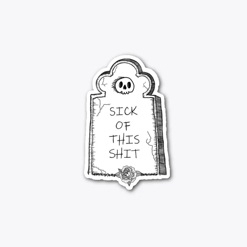 Sick of This Shit Gravestone Sticker